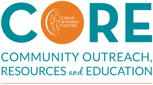 Child & Family Center - CORE: Community Outreach, Resources and Education